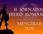Las II Jornadas Ibero Romanas de Mengíbar, los días 13 y 14 de marzo de 2020
